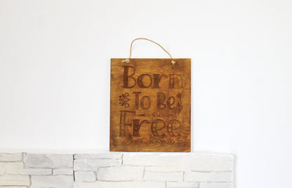 Wall hanging wooden plaque/sign "Born to be Free"- Inspirational words picture, Housewarming gift, Farmhouse wall art