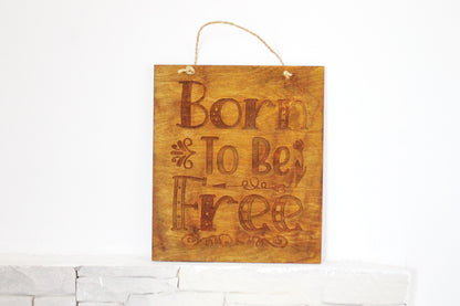 Wall hanging wooden plaque/sign "Born to be Free"- Inspirational words picture, Housewarming gift, Farmhouse wall art